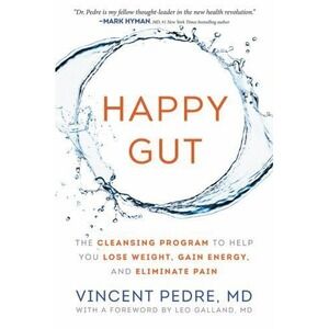 Happy Gut : The Cleansing Program to Help You Lose Weight, Gain Energy, and...